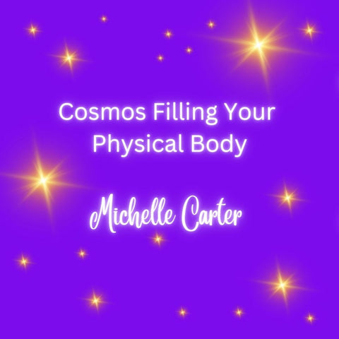 Cosmos Filling Your Physical Body