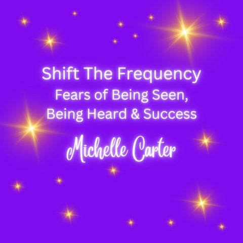 Shift The Frequency - Fears of Being Seen, Being Heard & Success