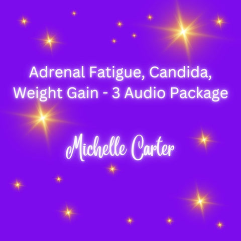 Adrenal Fatigue, Candida, Weight Gain - 3 Audio Package