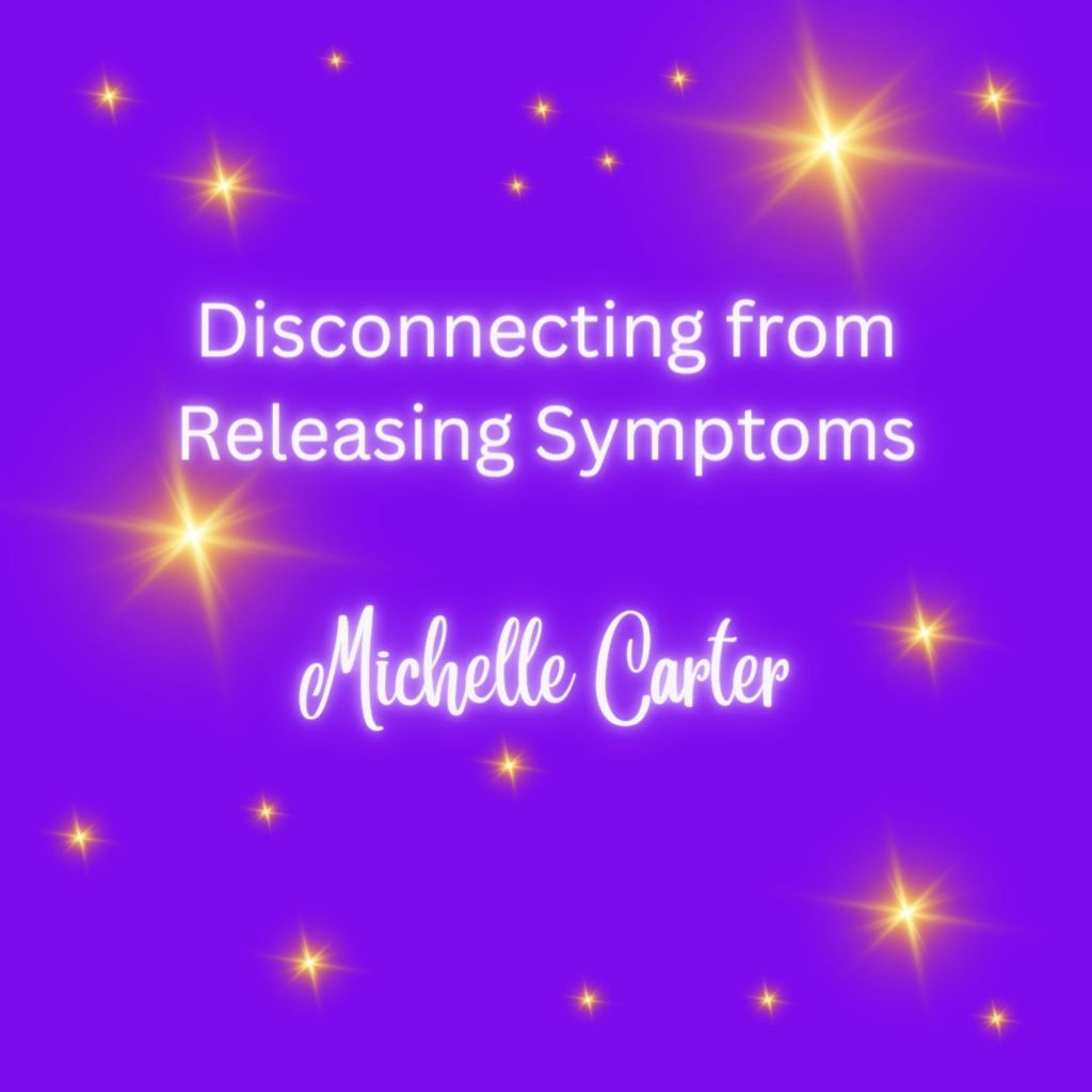 Disconnecting from Releasing Symptoms
