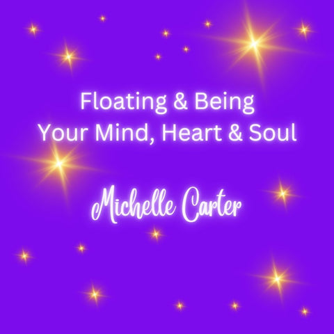 Floating & Being Your Mind, Heart & Soul