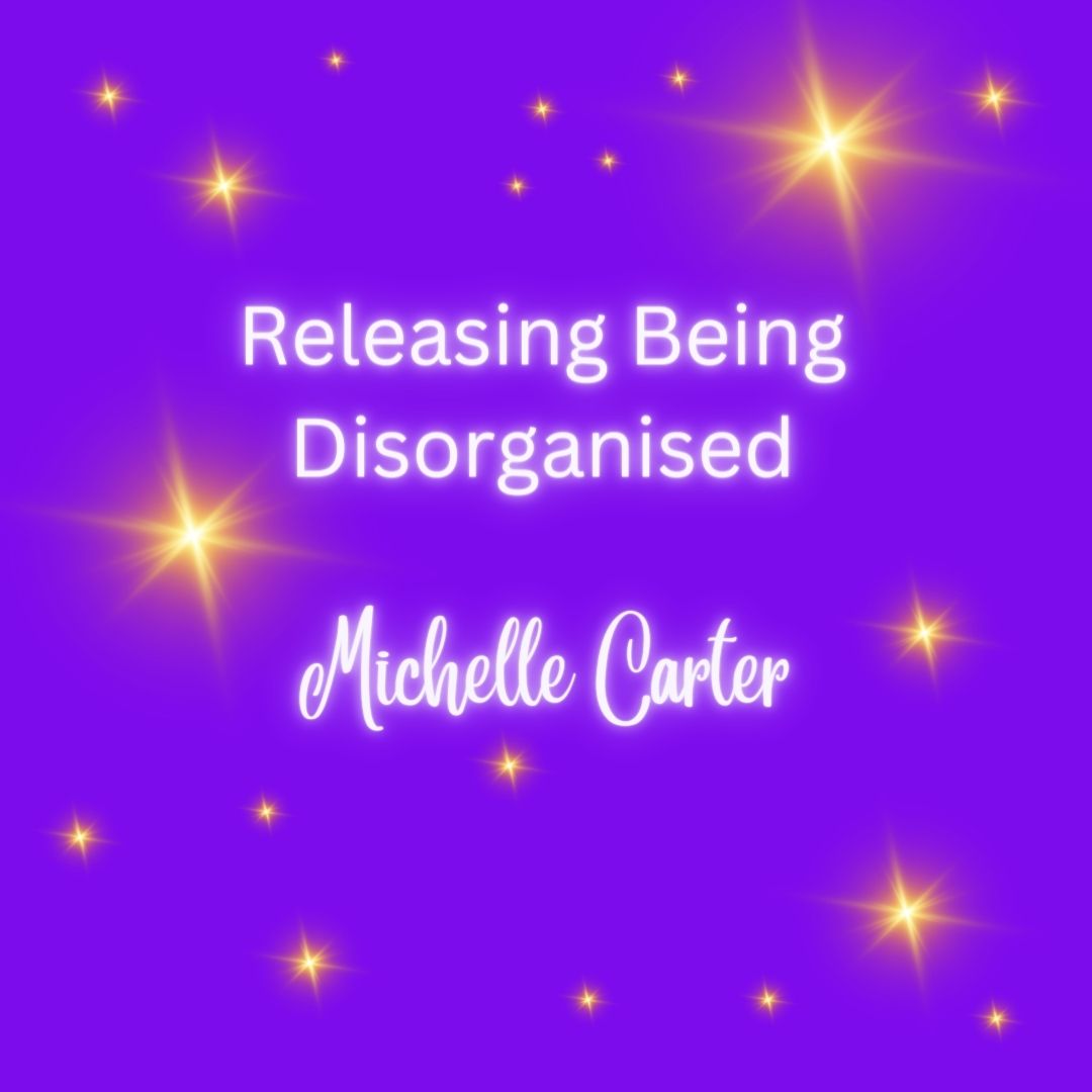 Releasing Being Disorganised