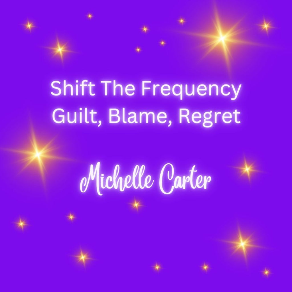 Shift The Frequency - Guilt, Blame, Regret